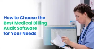 How to Choose the Best Medical Billing Audit Software for Your Needs