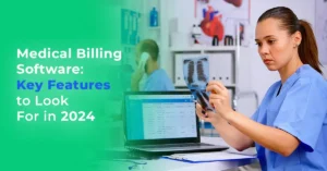 Medical Billing Software Key Features to Look For in 2024