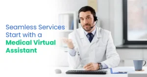 Seamless Services Start with a Medical Virtual Assistant