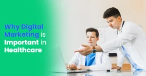 Why Digital Marketing Is Important in Healthcare