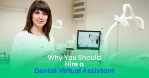 Why You Should Hire a Dental Virtual Assistant